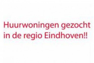 Huurwoningen gezocht regio Eindhoven!
